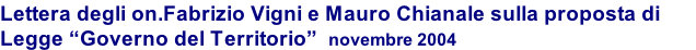 Lettera degli on.Fabrizio Vigni e Mauro Chianale sulla proposta di Legge “Governo del Territorio”  novembre 2004